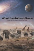 What the Animals Knew: When the Sky fell and Nature Rose B0G4L9PFRL Book Cover