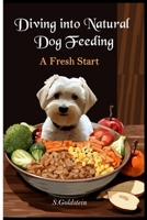 Diving into Natural Dog Feeding: A Fresh Start B0CDNC2LVY Book Cover
