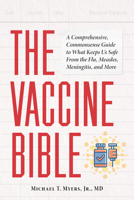 The Vaccine Bible: A Comprehensive, Commonsense Guide to What Keeps Us Safe From the Flu, Measles, Meningitis, and More 1646049403 Book Cover