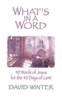 What's in a Word?: 40 Words of Jesus for the 40 Days of Lent 0687002508 Book Cover