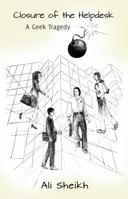 Closure of the Helpdesk — A Geek Tragedy 0988512807 Book Cover