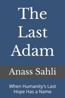 The Last Adam: When Humanity's Last Hope Has a Name B0GVRTTTV1 Book Cover
