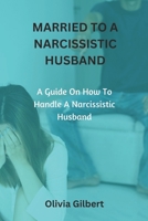 Married to a Narcissistic Husband: A guide on how to handle a narcissistic husband B0BFV21M6L Book Cover