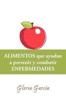 Alimentos Que Ayudan a Prevenir y Combatir Enfermedades 1463336764 Book Cover