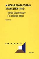 Michael Georg Conrad À Paris (1878-1882): «Années d'Apprentissage» d'Un Intellectuel Critique 3039103962 Book Cover