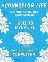 Counselor Life: A Snarky, Humorous & Relatable Adult Coloring Book For Counselors 1692991299 Book Cover