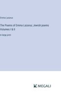 The Poems of Emma Lazarus; Jewish poems Volumes I & II: in large print 3368341987 Book Cover