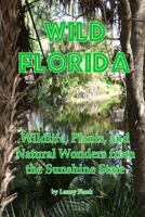 Wild Florida: Wildlife, Plants, and Natural Wonders from the Sunshine State 1610011333 Book Cover
