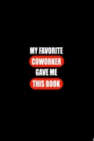 My Favorite Coworker Gave me this Book: Gift For Coworker Or Boss - Office Gift - Office Worker Book - Lines Notebook 6x9 120 pages 1679475797 Book Cover