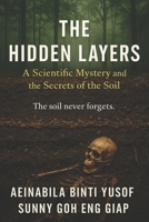 The Hidden Layers: A Scientific Mystery and the Secrets of the Soil B0FRZ3GC2S Book Cover