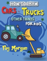 How to Draw Cars, Trucks, and More for Kids: Step-by-Step Guide to Learning Car Drawing for Kids. B0CN8ZYRZ8 Book Cover