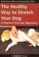 The Healthy Way to Stretch Your Dog: A Physical Therapy Approach 1929242549 Book Cover