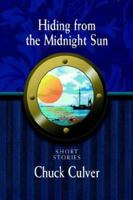 Hiding from the Midnight Sun: Short Stories 1425703550 Book Cover