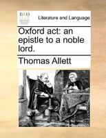 Oxford act: an epistle to a noble lord. 1170717950 Book Cover