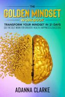 The Golden Mindset Workbook: Transform your mindset in 21 days (Do the self work for greater, health, happiness & success! B0GFVLQVVP Book Cover