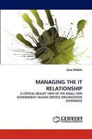 MANAGING THE IT RELATIONSHIP: A CRITICAL REALIST VIEW OF THE SMALL NON GOVERNMENT HUMAN SERVICE ORGANISATION EXPERIENCE 3838359259 Book Cover