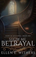 Show Me Betrayal: Show Me Mysteries B0DP5GV9CK Book Cover