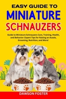 EASY GUIDE TO MINIATURE SCHNAUZERS: Guide to Miniature Schnauzers Care, Training, Health, and Behavior: Expert Tips for Raising an Aussie, Grooming, Nutrition, and More! B0CN56WVMN Book Cover