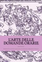 L'arte delle domande orarie: Introduzione, glossario astrologico & traduzione di Margherita Fiorello 1719257639 Book Cover