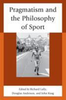 Pragmatism and the Philosophy of Sport 0739197797 Book Cover