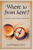Where to from Here? a Guide for Individuals Working the Twelve Steps of Rsa 096576981X Book Cover