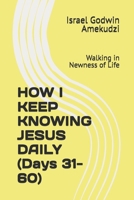 HOW I KEEP KNOWING JESUS DAILY (Days 31-60): Walking in Newness of Life B0GS914TDX Book Cover