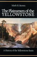 The Plainsmen of the Yellowstone: A History of the Yellowstone Basin 0803250266 Book Cover