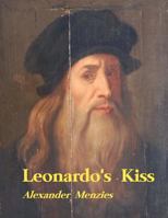 Leonardo's Kiss: Comprehensive Artist Monograph on All 21 Leonardo Da Vinci Paintings, Featuring His Newly Identified Signature Vagina Motif, Plus a Section on Angelo Parrasio's Matrix and the Inventi 1532727895 Book Cover