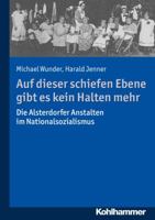 Auf Dieser Schiefen Ebene Gibt Es Kein Halten Mehr: Die Alsterdorfer Anstalten Im Nationalsozialismus 3170315323 Book Cover