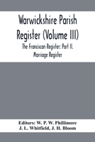 Warwickshire Parish Register (Volume Iii) The Franciscan Register: Part Ii. Marriage Register 9354413722 Book Cover