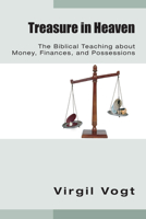 Treasure in Heaven: The Biblical Teaching about Money, Finances, and Possessions 1556351828 Book Cover