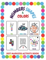 Dot Markers Activity Book: Shapes Numbers Colors: Do a Dot | Easy Guided Big Dots for Toddlers and Kids Ages 1-3 2-4 3-5 B08RT4MQWG Book Cover
