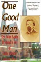 One Good Man: Rev. John Lamb Prichard's life of faith, service and sacrifice 0978624882 Book Cover