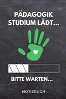 Pädagogik Studium lädt... Bitte warten... Notizbuch: A 5 Studienplaner für zukünftige Studenten | Cooler Spruch fürs Studium und Uni | Semesterplaner ... Prüfung | Klausurenphase (German Edition) 1694317811 Book Cover