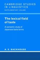 The Lexical Field of Taste: A Semantic Study of Japanese Taste Terms (Cambridge Studies in Linguistics) 052102322X Book Cover