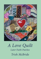 A Love Quilt: Later Faith Patches 1988572606 Book Cover