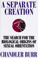 A Separate Creation: The Search for the Biological Origins of Sexual Orientation 0786860812 Book Cover