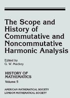 The Scope and History of Commutative and Noncommutative Harmonic Analysis. 0821837907 Book Cover