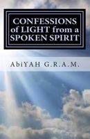 CONFESSIONS of LIGHT from a SPOKEN SPIRIT: confessions of light 1482388537 Book Cover