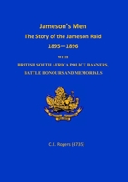 Jameson's Men: The Story of the Jameson Raid 1895-1896 with British South Africa Police Banners, Battle Honours and Memorials 1917426097 Book Cover