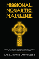 Missional. Monastic. Mainline. 1620326248 Book Cover