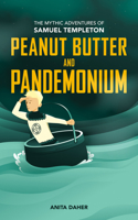 Peanut Butter and Pandemonium: Book 2 in the Mythic Adventures of Samuel Templeton 1773370995 Book Cover