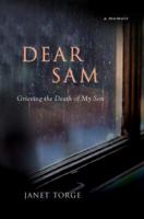 Dear Sam: Grieving the Death of My Son 0595423833 Book Cover