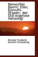 Beowulfes Beorh: Eller, Bjovulfs-Drapen, det Old-Angelske Heltedigt B0BQJRY5RQ Book Cover