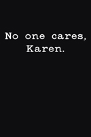 No One Cares, Karen: Gag Gift Funny Blank Lined Notebook Journal or Notepad 171063183X Book Cover