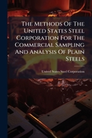The Methods Of The United States Steel Corporation For The Commercial Sampling And Analysis Of Plain Steels 1179579488 Book Cover