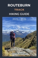 ROUTEBURN TRACK HIKING GUIDE 2025 - 2026: Complete Trekker’s Handbook to New Zealand’s Legendary Alpine Trail with Updated Routes, Tips, and Itineraries (The Explorer’s Footpath Series) B0FNJN4SG4 Book Cover