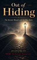 Out of Hiding: The Ancient Wound and the Way Back (The Bridge Series) B0H4YRHR34 Book Cover