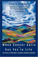 When Cancer Calls Say Yes to Life: The Story of One Mans Journey through Leukemia 059544735X Book Cover