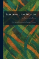 Basketball for Women: With Special Reference to the Training of Teachers 1025293215 Book Cover